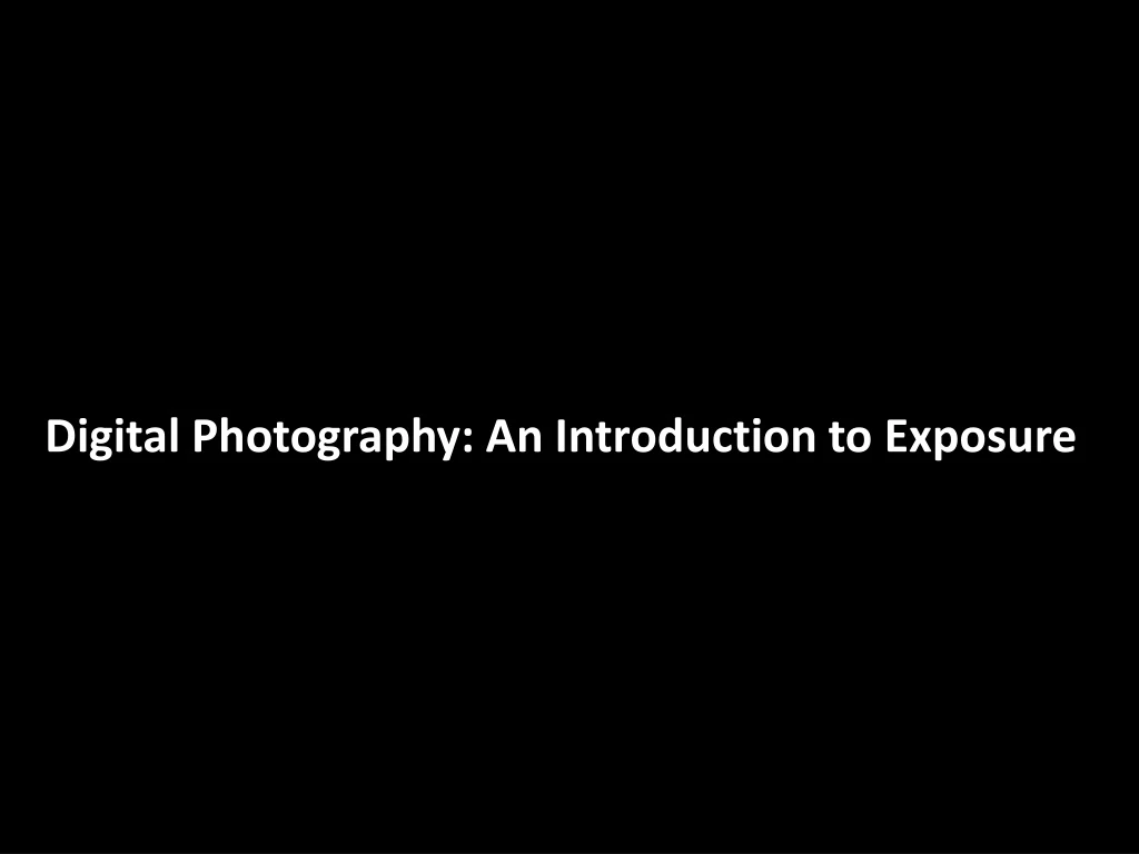 digital photography an introduction to exposure