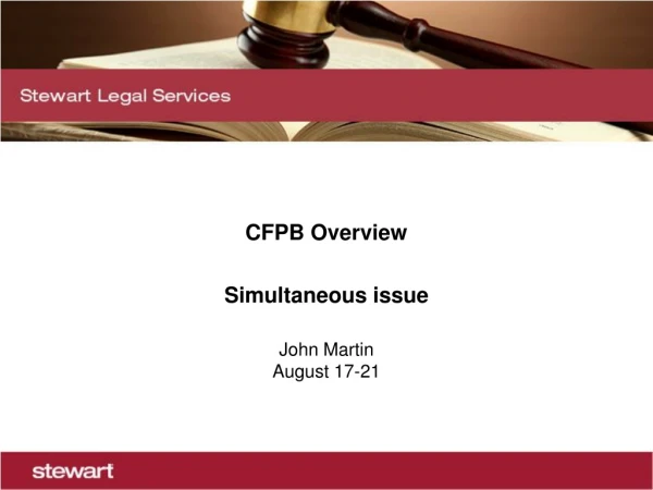 CFPB Overview Simultaneous issue John Martin August 17-21