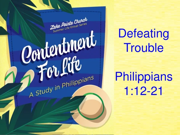 Defeating Trouble Philippians 1:12-21