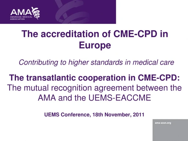The accreditation of CME-CPD in Europe Contributing to higher standards in medical care