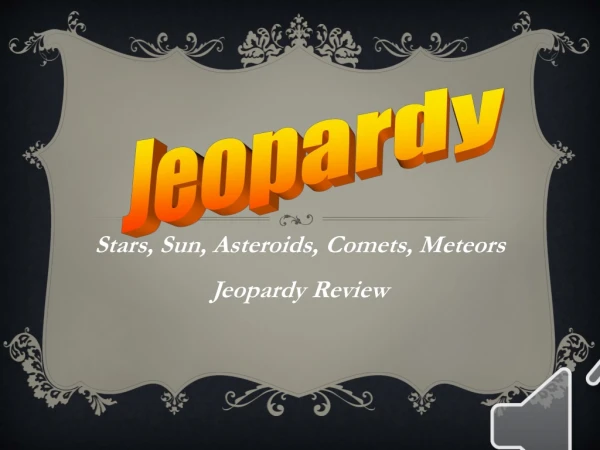 Stars, Sun, Asteroids, Comets, Meteors Jeopardy Review