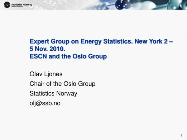 Expert Group on Energy Statistics. New York 2 – 5 Nov. 2010. ESCN and the Oslo Group