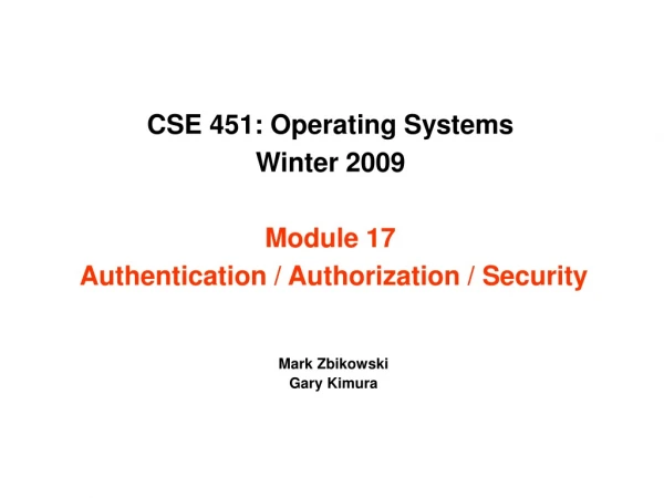 CSE 451: Operating Systems  Winter 2009  Module 17  Authentication / Authorization / Security