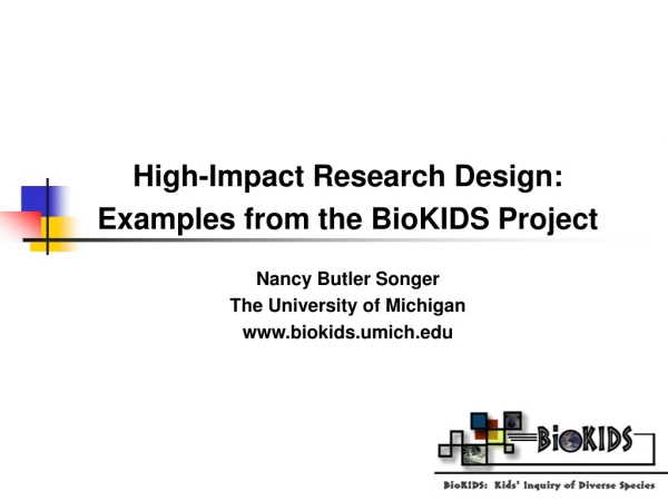 High-Impact Research Design: Examples from the BioKIDS Project Nancy Butler Songer