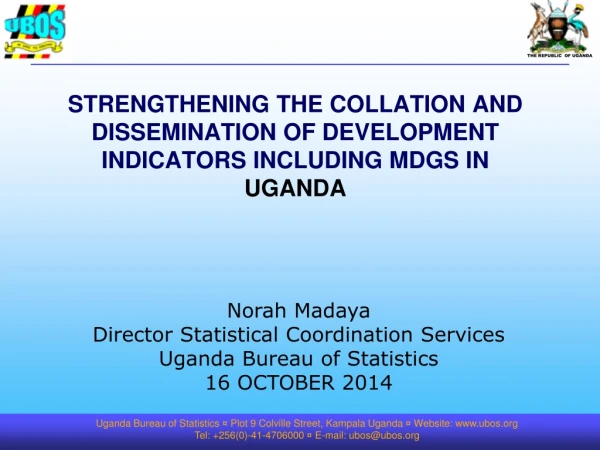STRENGTHENING THE COLLATION AND DISSEMINATION OF DEVELOPMENT INDICATORS INCLUDING MDGS IN UGANDA