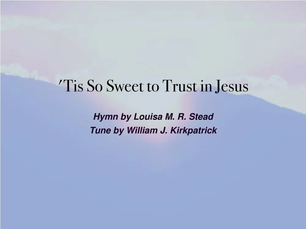 tis so sweet to trust in jesus