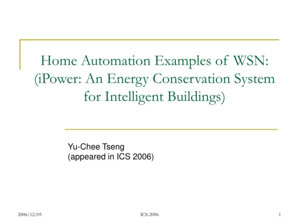 Home Automation Examples of WSN: (iPower: An Energy Conservation System for Intelligent Buildings)