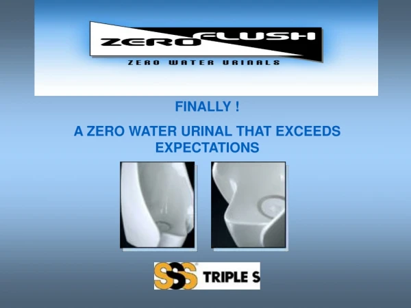 FINALLY ! A ZERO WATER URINAL THAT EXCEEDS EXPECTATIONS