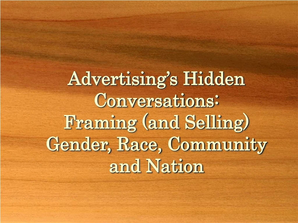 advertising s hidden conversations framing and selling gender race community and nation