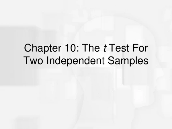 Chapter 10: The  t  Test For Two Independent Samples