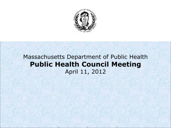 Massachusetts Department of Public Health Public Health Council Meeting April 11, 2012