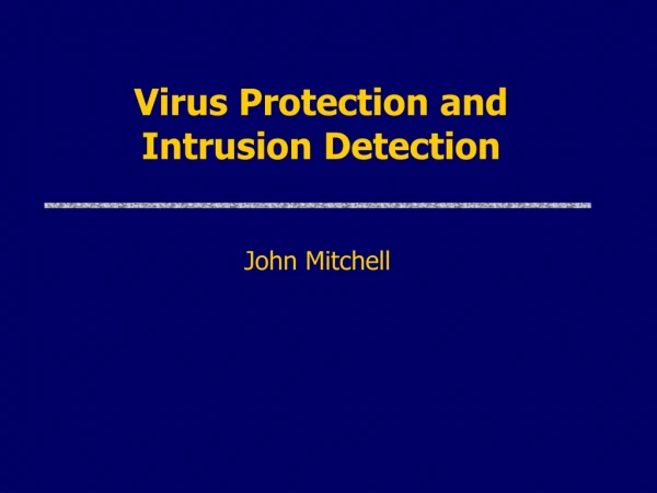 Virus Protection and Intrusion Detection