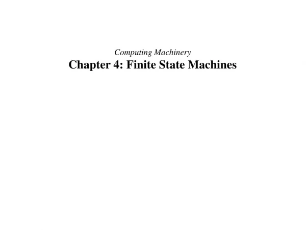 Computing Machinery Chapter 4: Finite State Machines