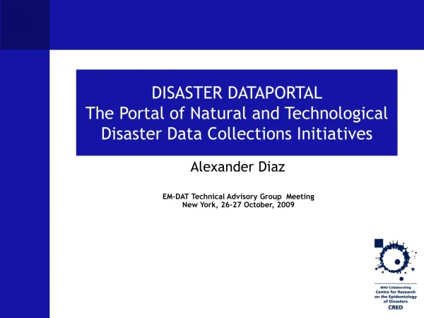 DISASTER DATAPORTAL The Portal of Natural and Technological Disaster Data Collections Initiatives