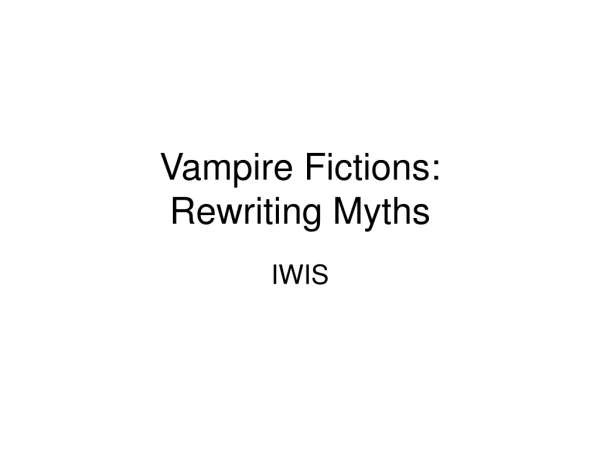 Vampire Fictions:  Rewriting Myths