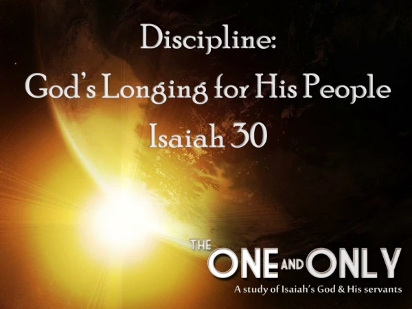 Discipline:  God’s Longing for His People Isaiah 30