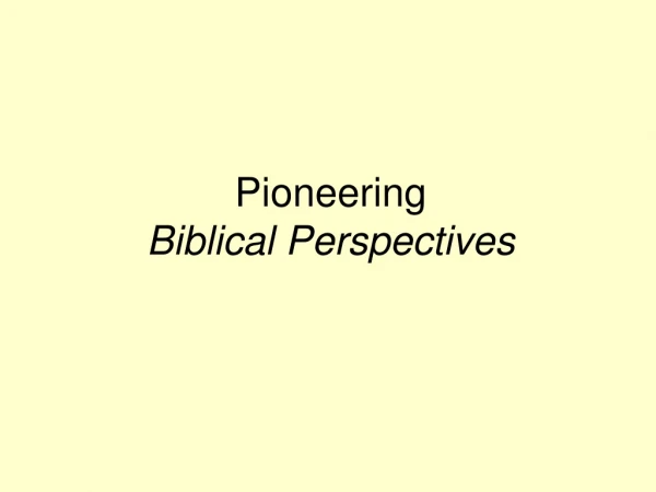 Pioneering                                       Biblical Perspectives