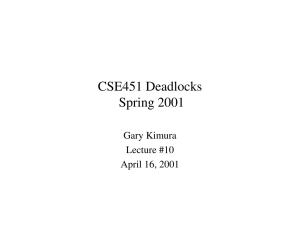 CSE451 Deadlocks  Spring 2001