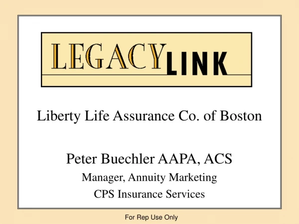 Liberty Life Assurance Co. of Boston Peter Buechler AAPA, ACS Manager, Annuity Marketing