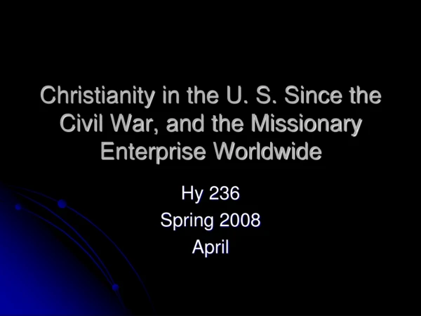 Christianity in the U. S. Since the Civil War, and the Missionary Enterprise Worldwide