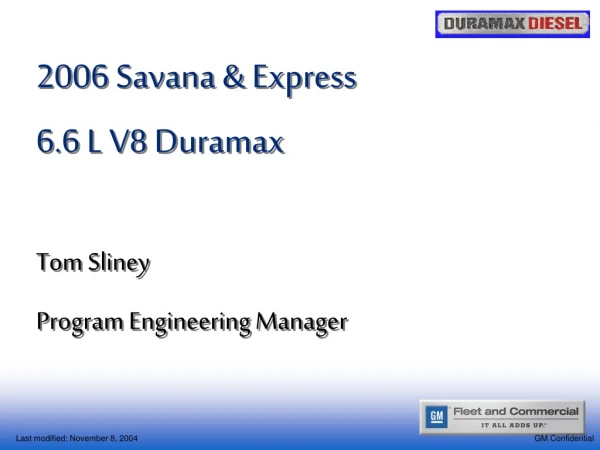 2006 Savana &amp; Express 6.6 L V8 Duramax Tom Sliney     Program Engineering Manager