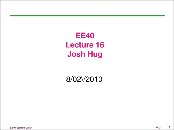 EE40 Lecture 16 Josh Hug