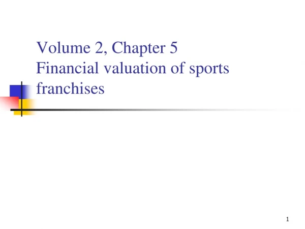 Volume 2, Chapter 5 Financial valuation of sports franchises
