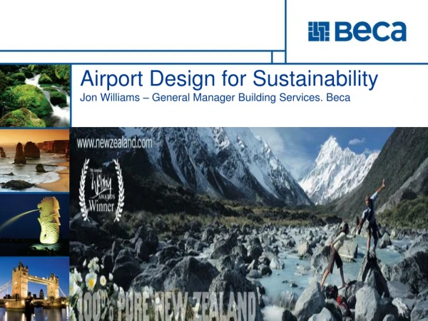 Airport Design for Sustainability Jon Williams – General Manager Building Services. Beca