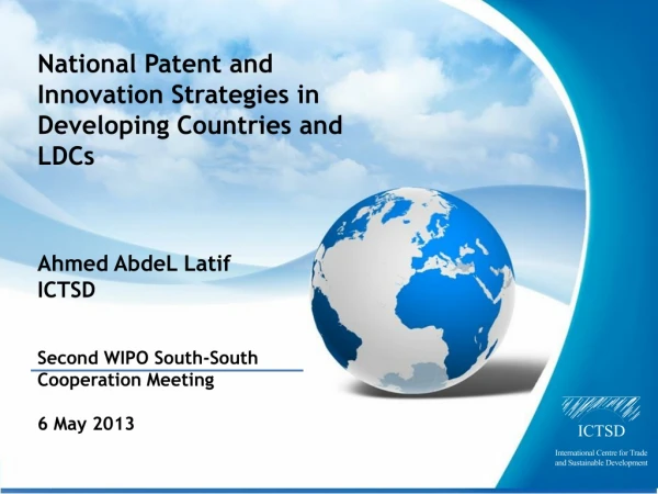 National Patent and Innovation Strategies in Developing Countries and LDCs Ahmed AbdeL Latif ICTSD