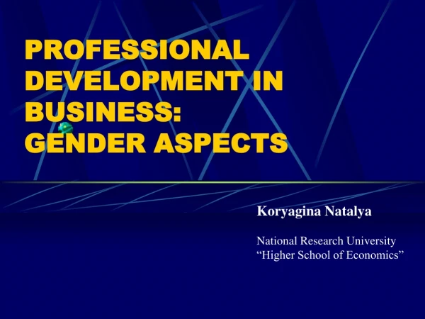 PROFESSIONAL DEVELOPMENT IN BUSINESS:  GENDER ASPECTS