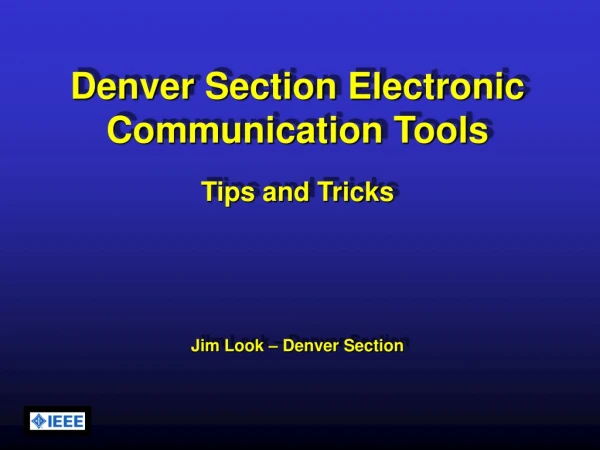 Denver Section Electronic Communication Tools Tips and Tricks Jim Look – Denver Section