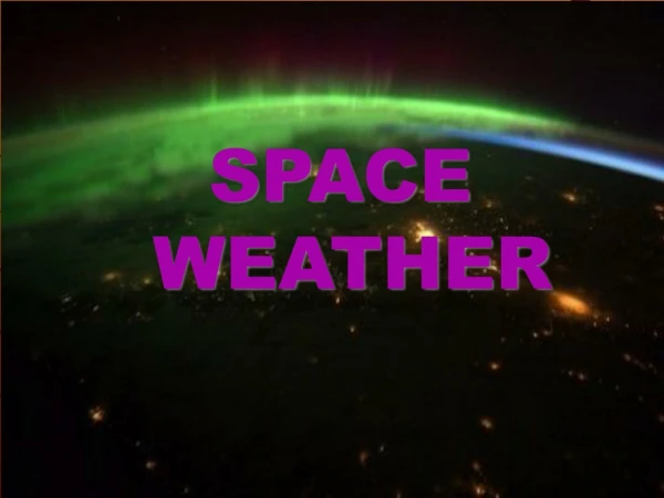 SPACE  WEATHER