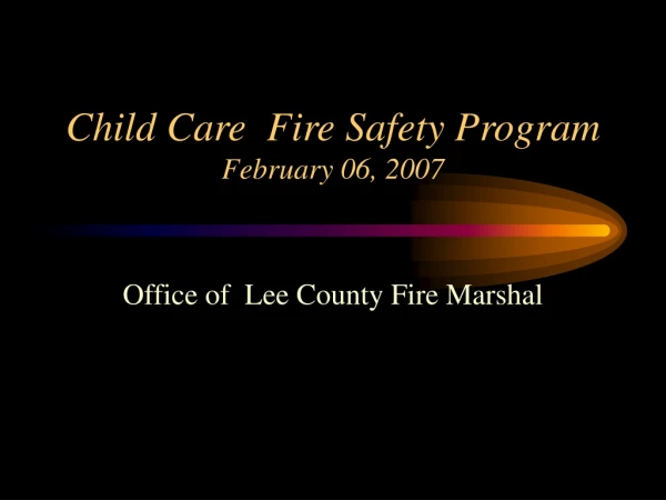 Child Care  Fire Safety Program February 06, 2007