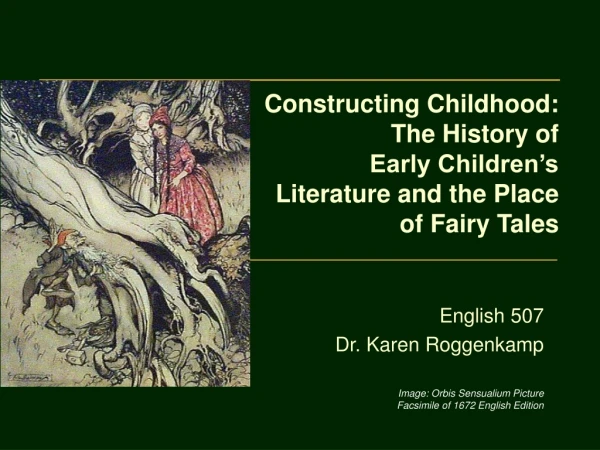 Constructing Childhood:  The History of  Early Children’s Literature and the Place of Fairy Tales