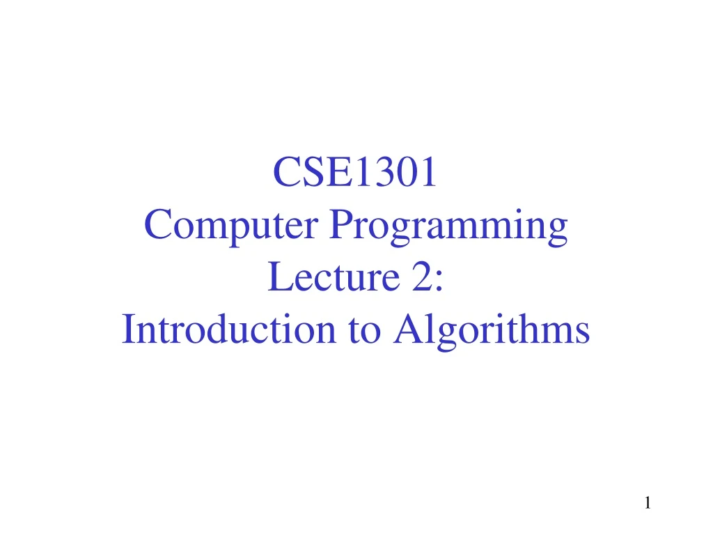 cse1301 computer programming lecture 2 introduction to algorithms