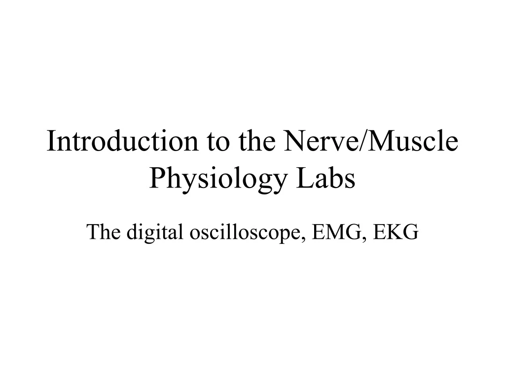 introduction to the nerve muscle physiology labs