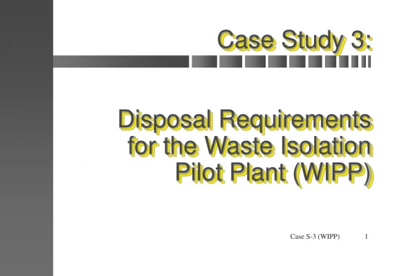 Case Study 3: Disposal Requirements for the Waste Isolation Pilot Plant (WIPP)