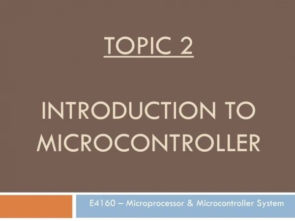 TOPIC 2 INTRODUCTION TO MICROCONTROLLER