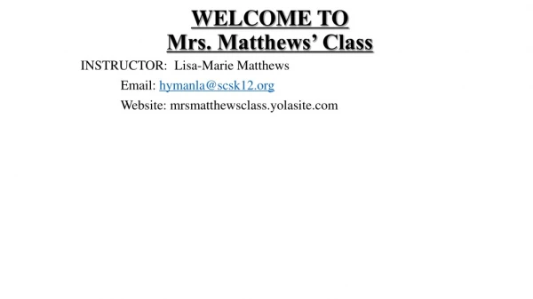 WELCOME TO  Mrs. Matthews’ Class