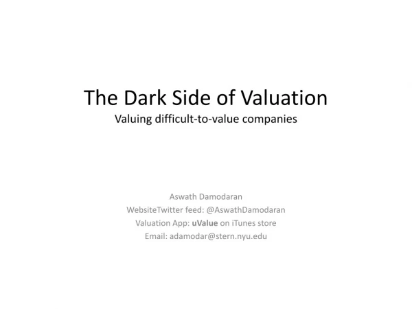 The Dark Side of Valuation Valuing difficult-to-value companies