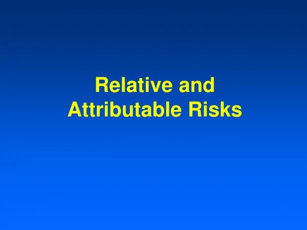 Relative and  Attributable Risks