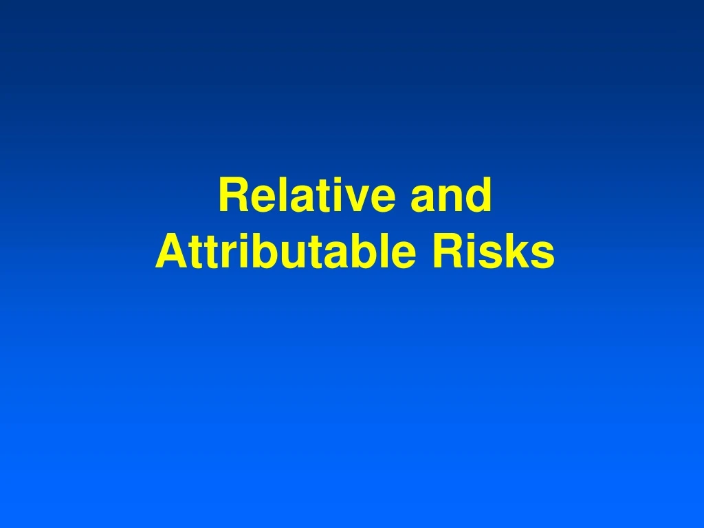 relative and attributable risks