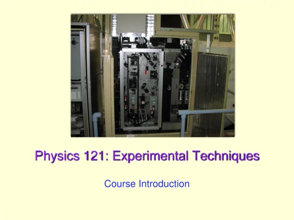 Physics 121: Experimental Techniques
