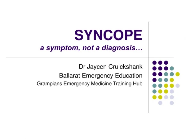 SYNCOPE a symptom, not a diagnosis…