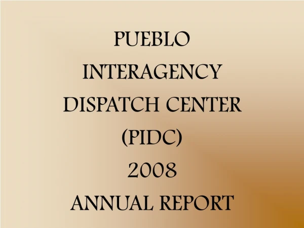 PUEBLO  INTERAGENCY DISPATCH CENTER (PIDC) 2008 ANNUAL REPORT