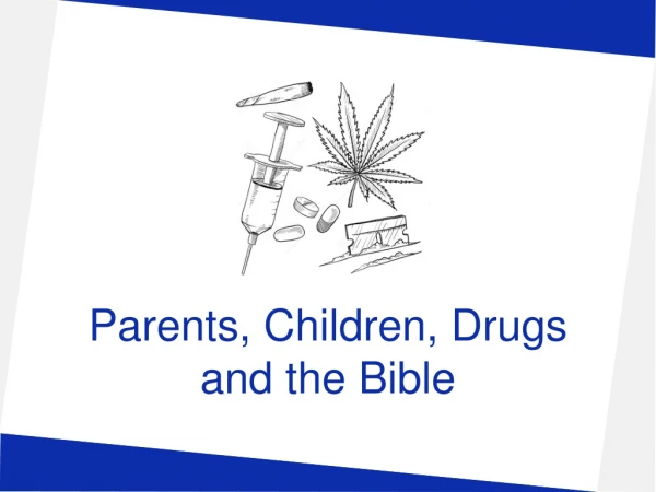 Parents, Children, Drugs and the Bible