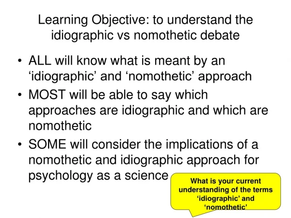 Learning Objective: to understand the idiographic vs nomothetic debate