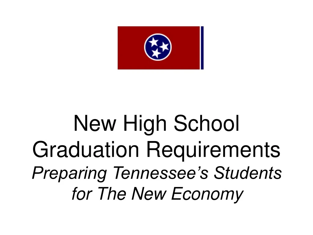 new high school graduation requirements preparing tennessee s students for the new economy