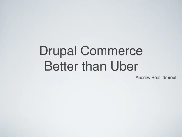 Drupal Commerce Better than Uber