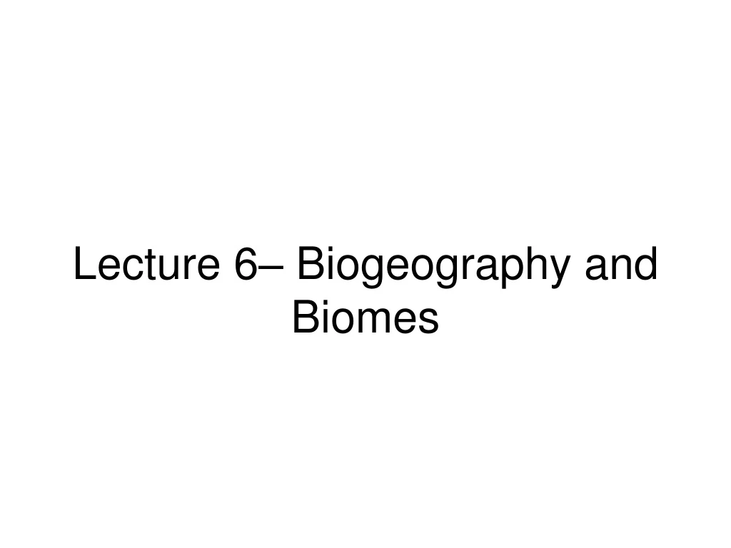 lecture 6 biogeography and biomes